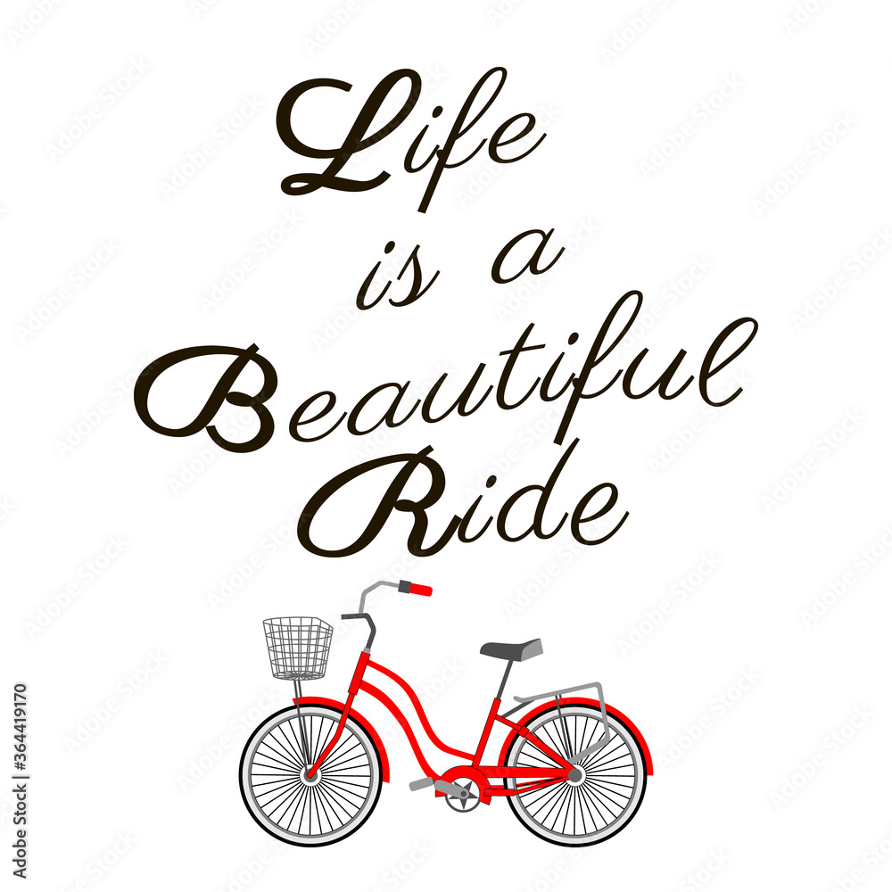 Fototapeta premium Life is a beautiful ride. Bicycle and inspirational lettering. Motivation Quote. Black and red on white background. Calligraphic text. Trendy graphic design print for poster, t-shirt, postcard, flyer.