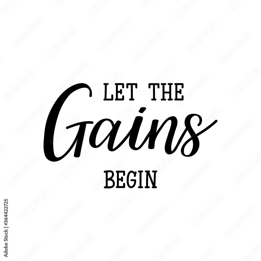 Let the gains begin. Vector illustration. Lettering. Ink illustration. Let the gains begin. Vector illustration. Lettering. Ink illustration.