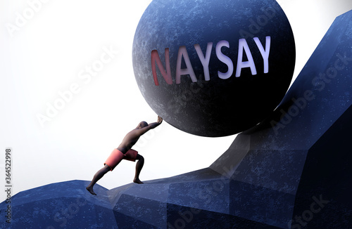 Naysay as a problem that makes life harder - symbolized by a person pushing weight with word Naysay to show that Naysay can be a burden that is hard to carry, 3d illustration photo