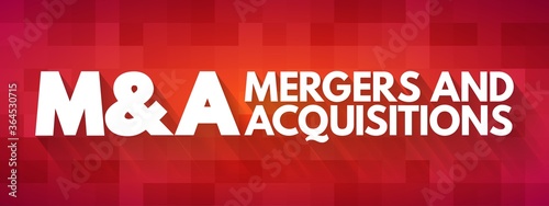M&A - Mergers and Acquisitions acronym, business concept background
