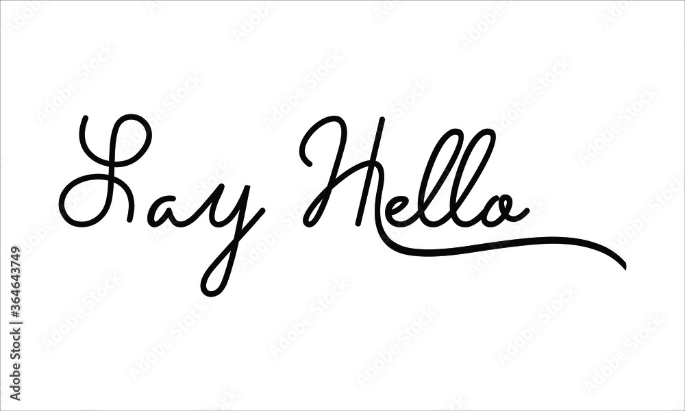 Say Hello Hand written script Typography Black text lettering and Calligraphy phrase isolated on the White background 