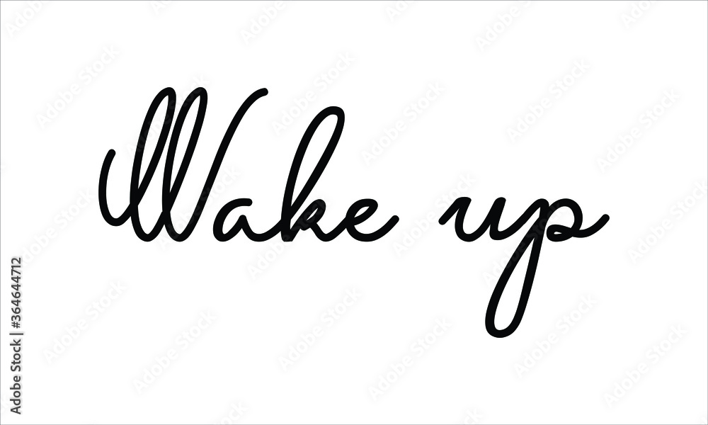 Wake up Hand written script Typography Black text lettering and Calligraphy phrase isolated on the White background 