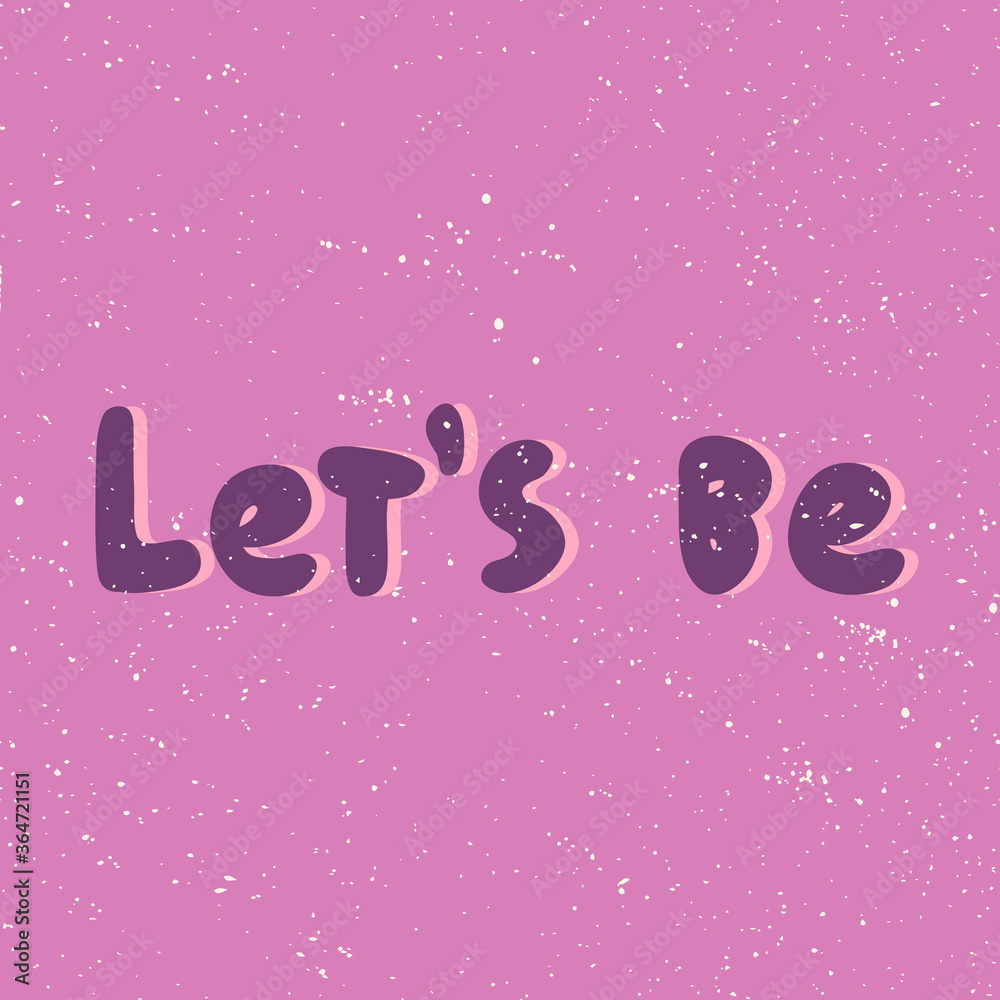 Lets be. Sticker for social media content. Vector hand drawn illustration design. 