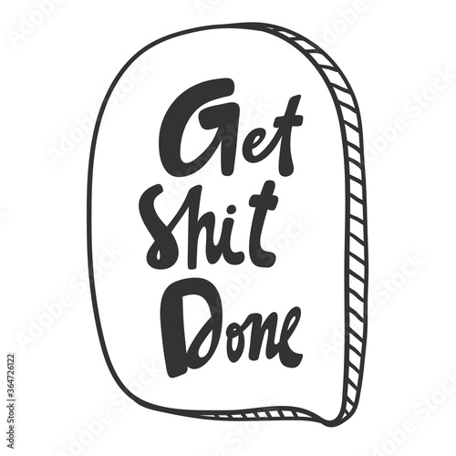 Get shit done. Sticker for social media content. Vector hand drawn illustration design. 