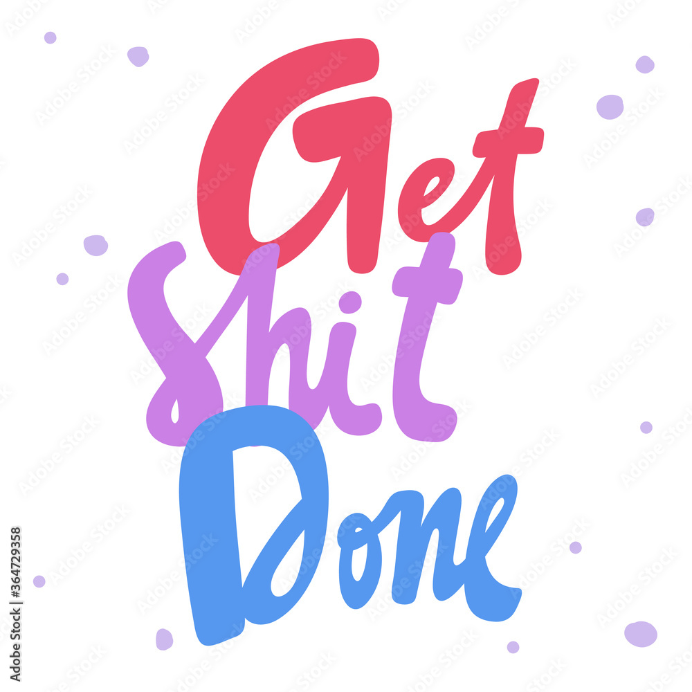 Get shit done. Sticker for social media content. Vector hand drawn illustration design.