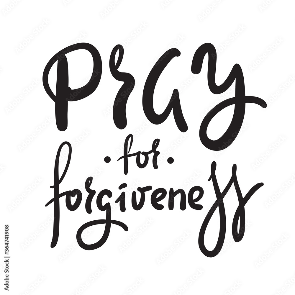 Pray for forgiveness - inspire motivational religious quote. Hand drawn beautiful lettering. Print for inspirational poster, t-shirt, bag, cups, card, flyer, sticker, badge. Cute funny vector writing
