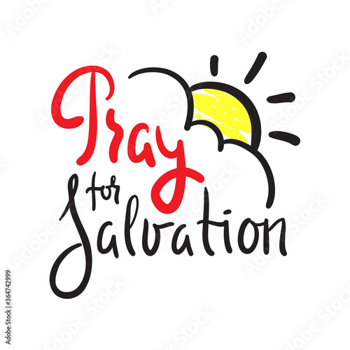 Pray for salvation - inspire motivational religious quote. Hand drawn beautiful lettering. Print for inspirational poster, t-shirt, bag, cups, card, flyer, sticker, badge. Cute funny vector writing