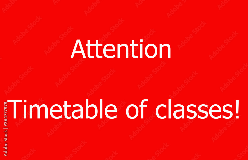 
text on a red background.
Attention.
Timetable of classes!