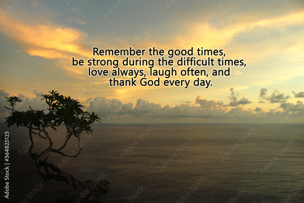Inspirational Motivational Quote Remember The Good Times Be Strong During The Difficult Times Love Always Laugh Often And Thank God Every Day With Colorful Dramatic Sky Over The Ocean At Sunset Stock