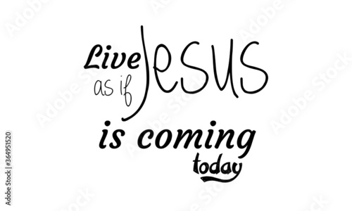 Live as if Jesus is coming today, Christian faith, Typography for print or use as poster, card, flyer or T Shirt 