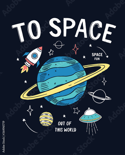 To Space slogan graphic, with space theme vector illustrations. For t-shirt print and other uses.