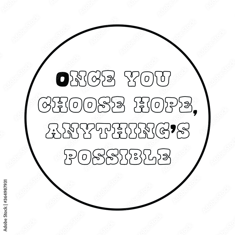 Once you choose hope, anything’s possible. Vector Quote