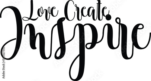 Love Create Inspire Handwritten Font Typography Text Positive Quote on White Background