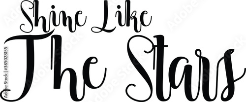 Shine Like The Stars Handwritten Font Typography Text Positive Quote
on White Background