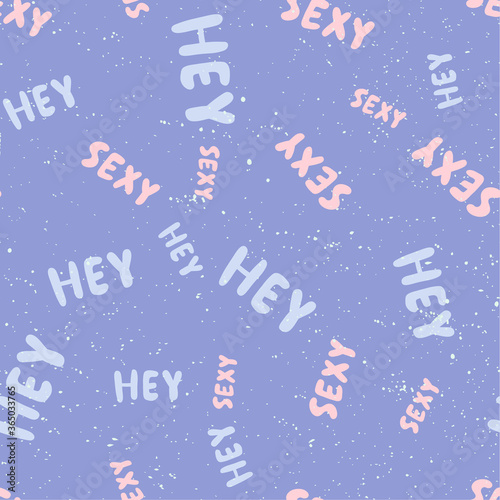 Hey sexy. Retro pattern for print design. Cartoon vector illustration. Romantic seamless texture design. Hand drawn calligraphy lettering vector illustration.