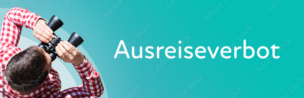 Naklejka premium Ausreiseverbot. Mann mit Fernglas aus Vogelperspektive. Beobachtung, Draufsicht, Panorama. Business Text auf blau. Statistik, Wirtschaft