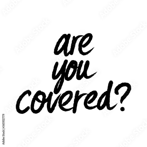 Are You Covered? calligraphy vector lettering. Hand drawn lettering. Ink illustration. Modern brush calligraphy. Isolated on white background.