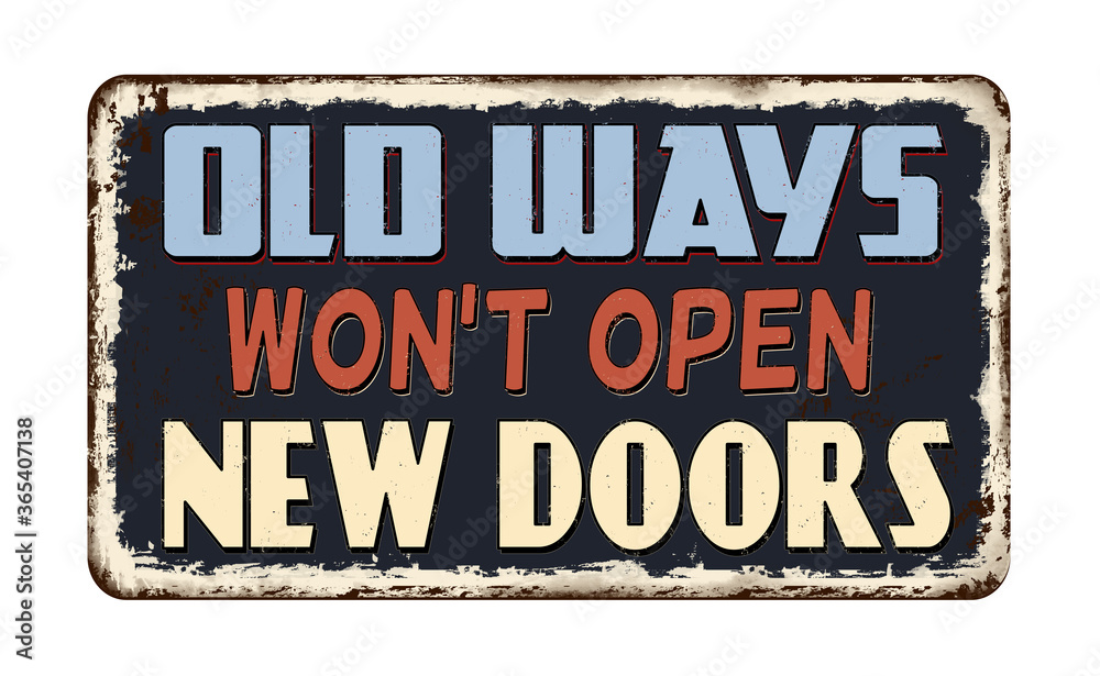 Fototapeta premium Old ways won't open new doors vintage rusty metal sign