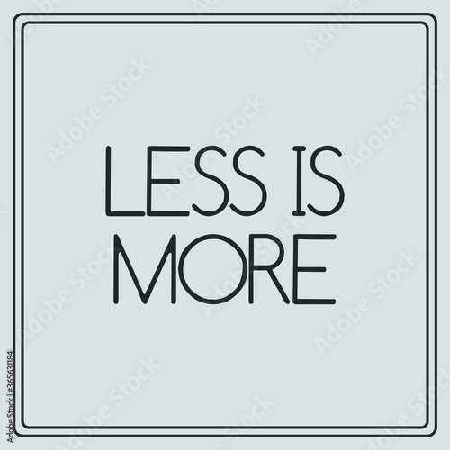 Less is more simple vector illustration slogan.