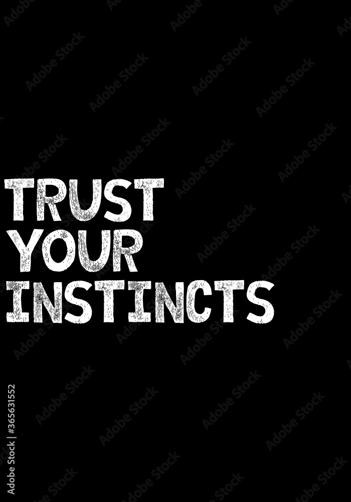 Trust your instincts vector illustration slogan. Black and white typography background. Shirt design.