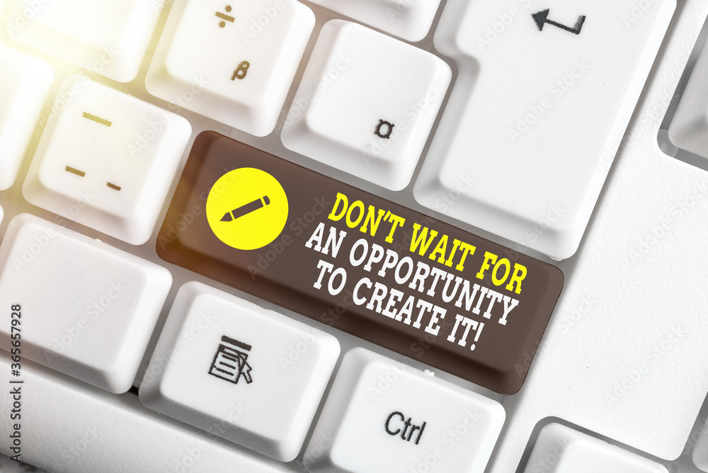 Fotografie Writing note showing Dont Wait For An Opportunity To Create It