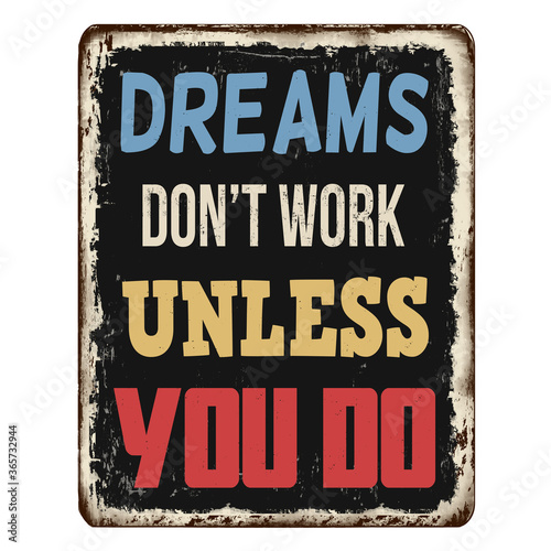 Dreams don't work unless you do vintage rusty metal sign