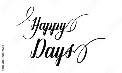 Happy Days, Calligraphy script retro Typography Black text lettering and phrase isolated on the White background 