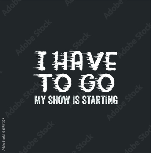 Funny Tv Binge T Shirt I Have To Go My Show Is Starting new design vector illustrator