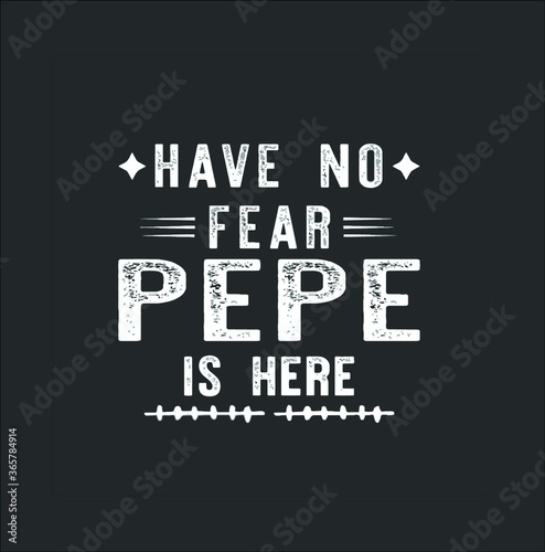 Have No Fear Pepe Is Here Grandpa Funny Men Gift Premium new design vector illustrator