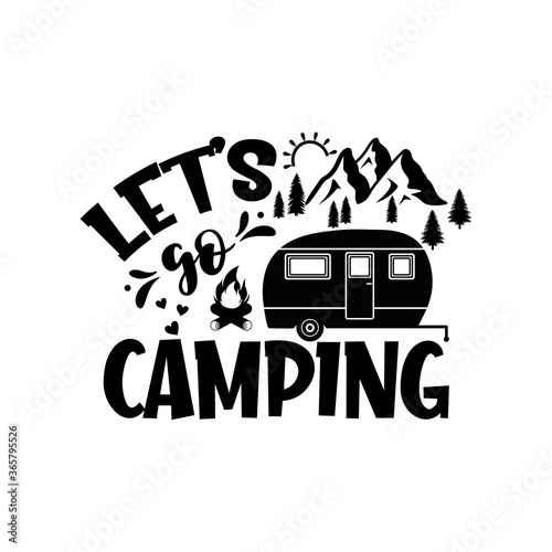 Let's go camping motivational slogan inscription. Vector quotes. Illustration for prints on t-shirts and bags, posters, cards. Isolated on white background. Motivational and inspirational phrase.