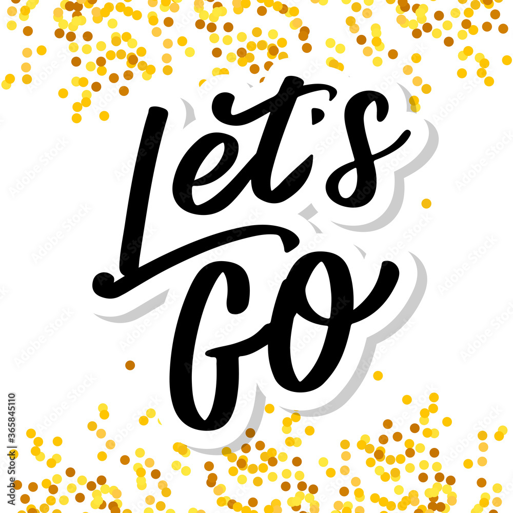 Hand lettering of motivational phrase 'Let's go ' Ink painted modern calligraphy. Vector hand typography. Isolated on white. Hand lettering of motivational phrase 'Let's go ' Ink painted modern calligraphy. Vector hand typography. Isolated on white.