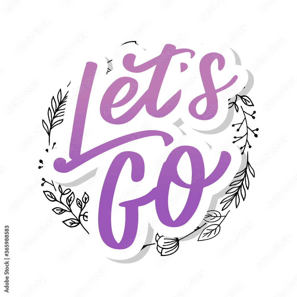 Hand lettering of motivational phrase 'Let's go ' Ink painted modern ...