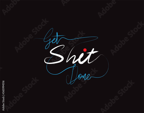 get shit done lettering text on Black background in vector illustration
