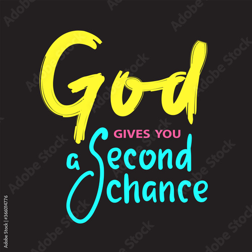 God gives you second chance - inspire motivational religious quote. Hand drawn beautiful lettering. Print for inspirational poster, t-shirt, bag, cups, card, flyer, sticker, badge. Cute funny vector