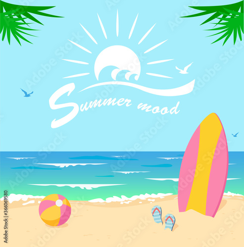 Summer mood lettering. Sea beach with surfboard and ball. Vector summer background.