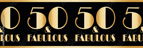 Fifty and fabulous birthday vector gold foil effect border. Elegant banner with bold art deco style lettering on black backdrop.1930s effect geometric design for party, gift wrap, ribbon, washi tape