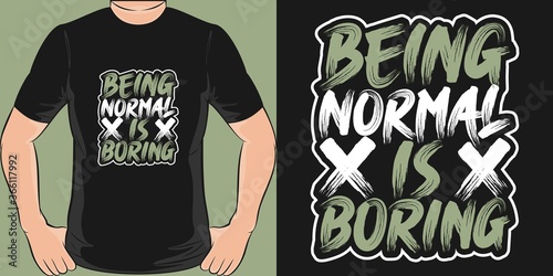 Being Normal is Boring. Unique and Trendy T-Shirt Design.