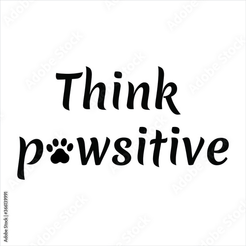 Think pawsitive, positive. Vector Quote