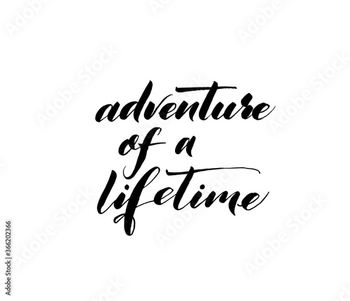 Adventure of a lifetime ink brush vector lettering. Modern slogan handwritten vector calligraphy. Black paint lettering isolated on white background. Postcard, greeting card, t shirt decorative print.