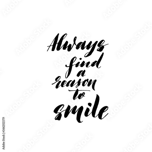Always find a reason to smile ink brush vector lettering. Modern slogan handwritten vector calligraphy. Black paint lettering isolated on white background. Postcard, greeting card