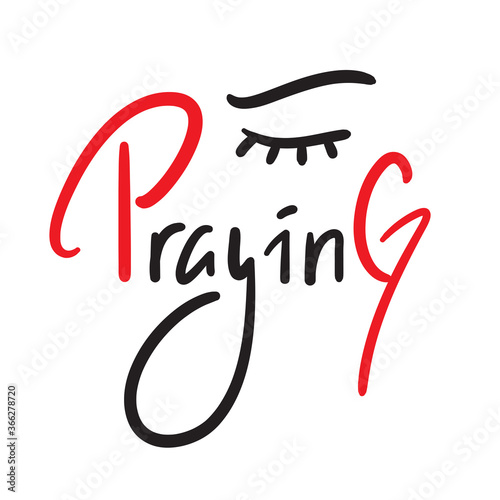 Praying - inspire motivational religious quote. Hand drawn beautiful lettering. Print for inspirational poster, t-shirt, bag, cups, card, flyer, sticker, badge. Cute funny vector writing