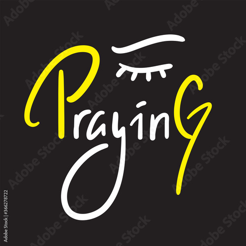Praying - inspire motivational religious quote. Hand drawn beautiful lettering. Print for inspirational poster, t-shirt, bag, cups, card, flyer, sticker, badge. Cute funny vector writing