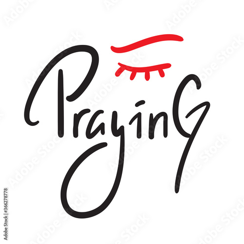 Praying - inspire motivational religious quote. Hand drawn beautiful lettering. Print for inspirational poster, t-shirt, bag, cups, card, flyer, sticker, badge. Cute funny vector writing