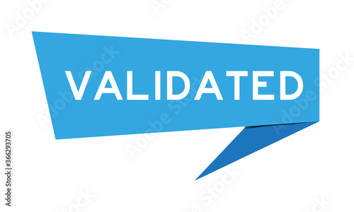 Blue color paper speech banner with word validated on white background