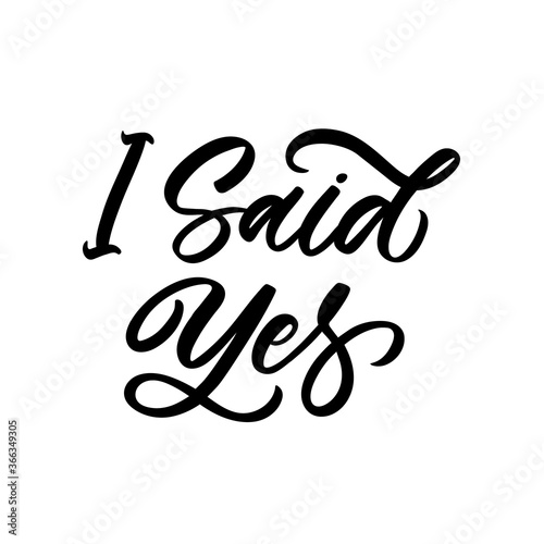 Hand lettered quote. The inscription: I said yes.Perfect design for greeting cards, posters, T-shirts, banners, print invitations.