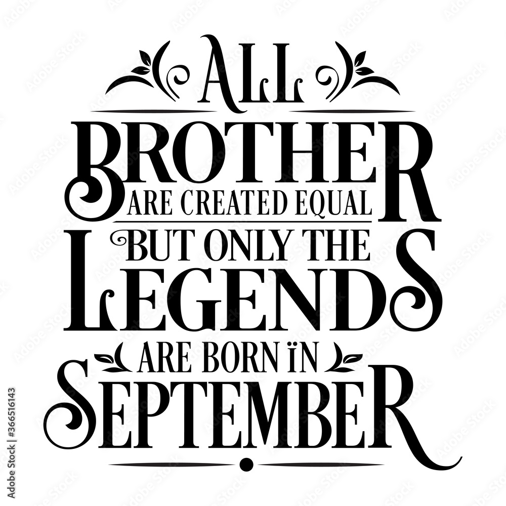 All Brother are Created  equal but legends are born in September  : Birthday Vector
