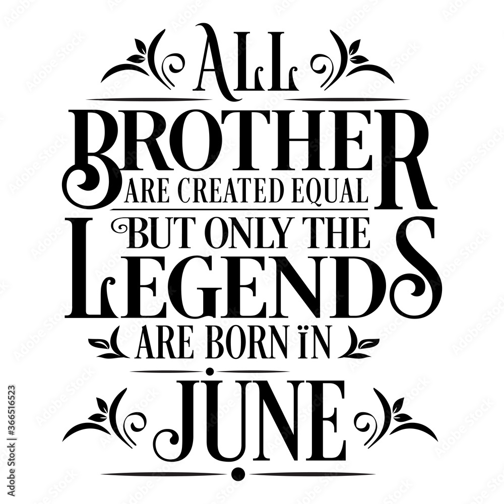 All Brother are Created  equal but legends are born in June : Birthday Vector
