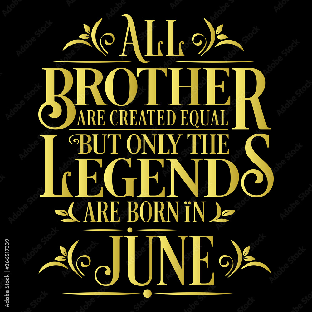 All Brother are Created  equal but legends are born in June : Birthday Vector