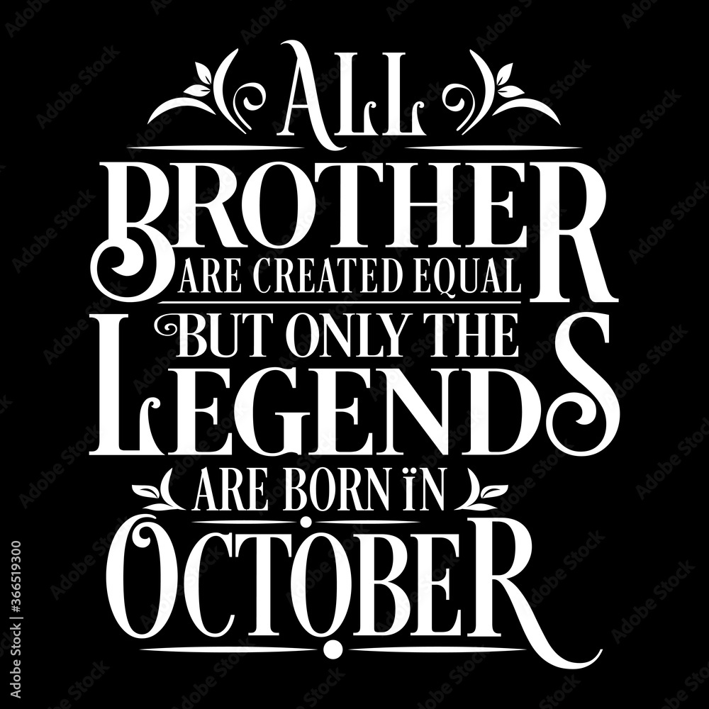 All Brother are Created  equal but legends are born in October  : Birthday Vector