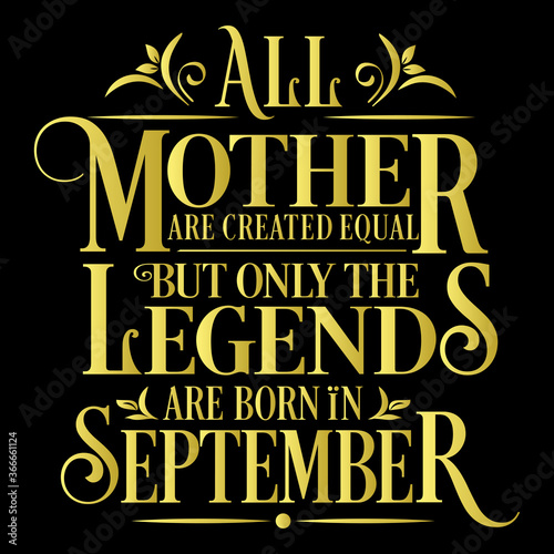 All Mother are created equal but legends are born in September : Birthday Vector
